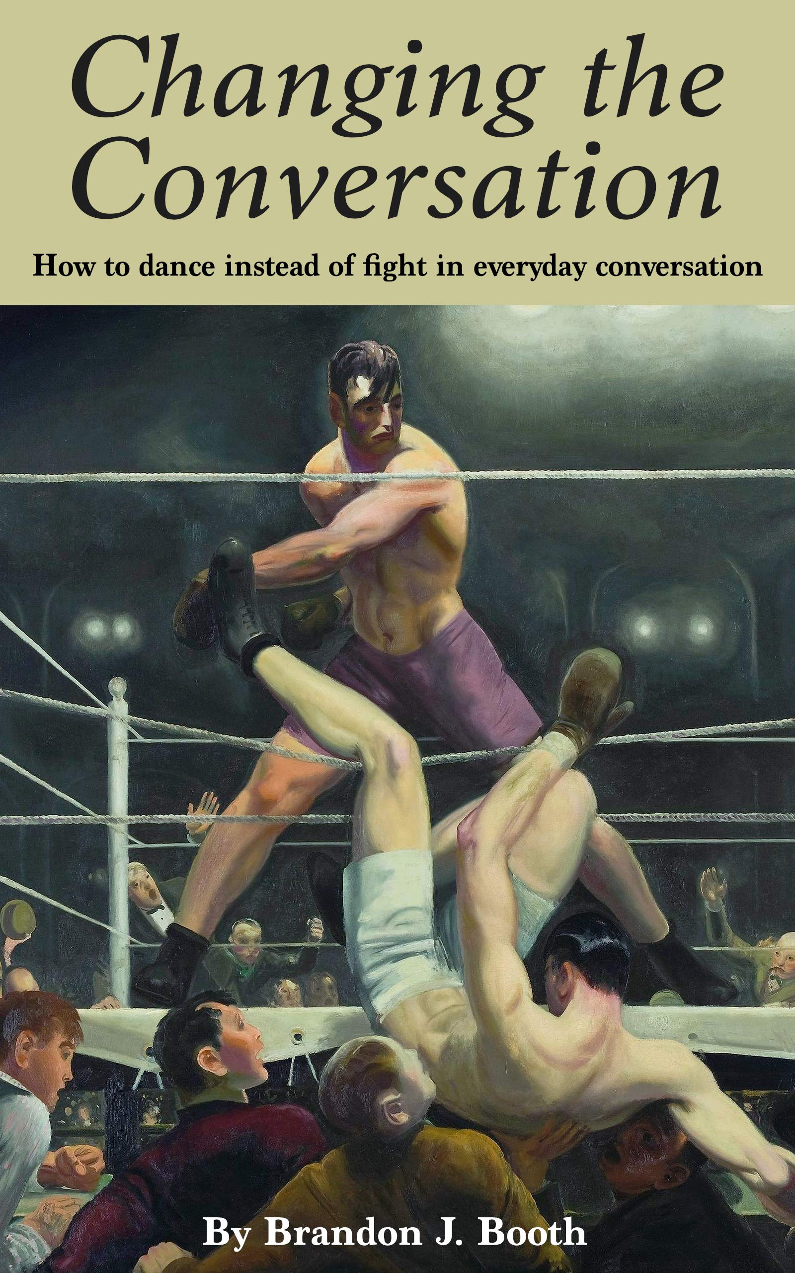 Changing the Conversation: How to Dance Instead of Fight in Everyday Conversation (Kindle Edition)
