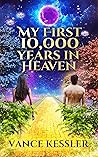 My First 10,000 Years in Heaven