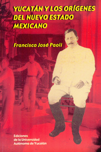 Yucatán y los orígenes del nuevo estado mexicano: Gobierno de Salvador Alvarado, 1915-1918 (Paperback)