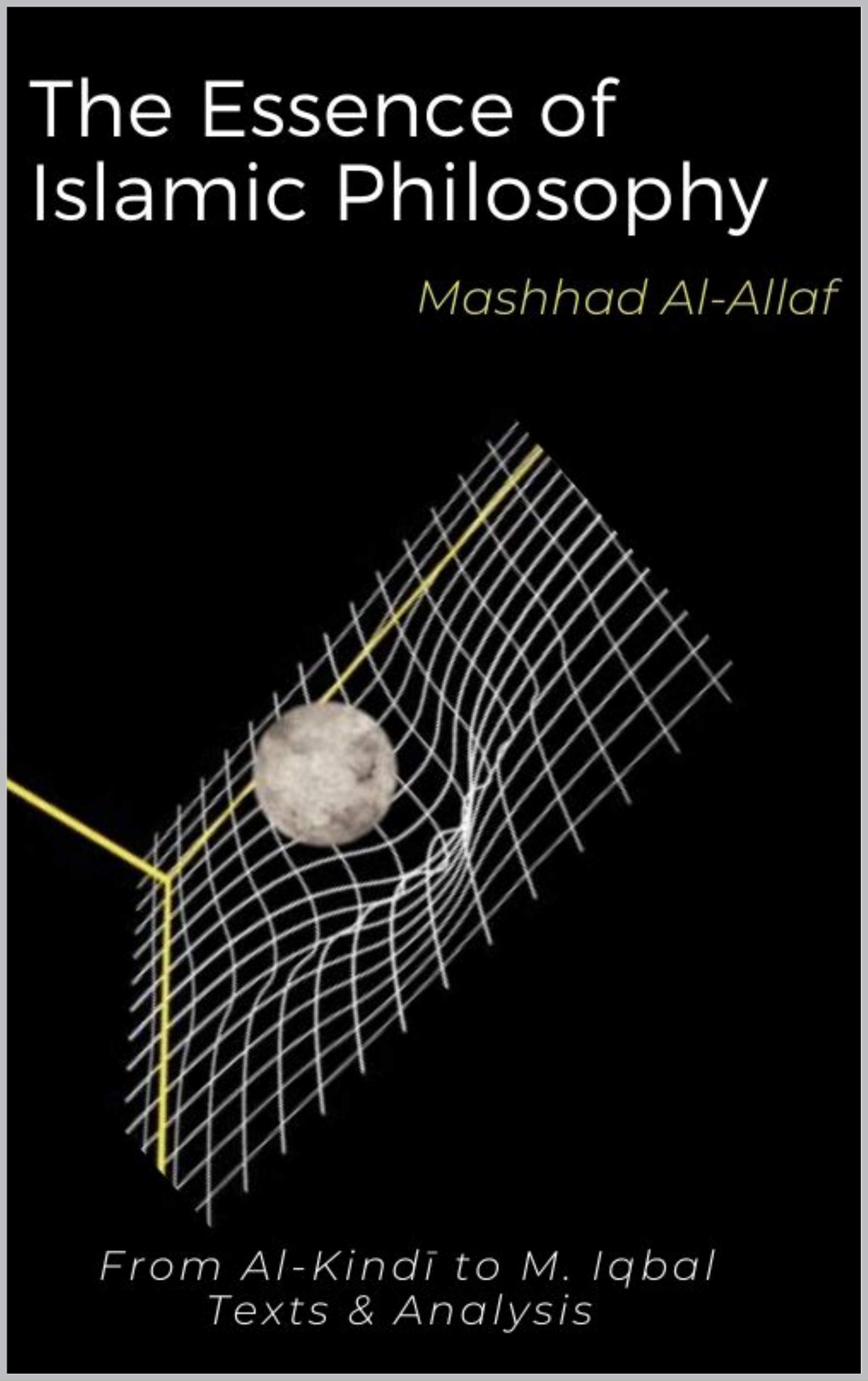 The Essence of Islamic Philosophy : From Al-Kindī to Muhammad Iqbal - Analysis of the Original Texts (Kindle Edition)