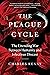 The Plague Cycle: The Unending War Between Humanity and Infectious Disease