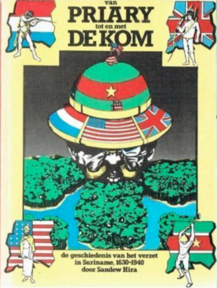 Van Priary tot en met De Kom, De geschiedenis van het verzet in Suriname, 1630-1940