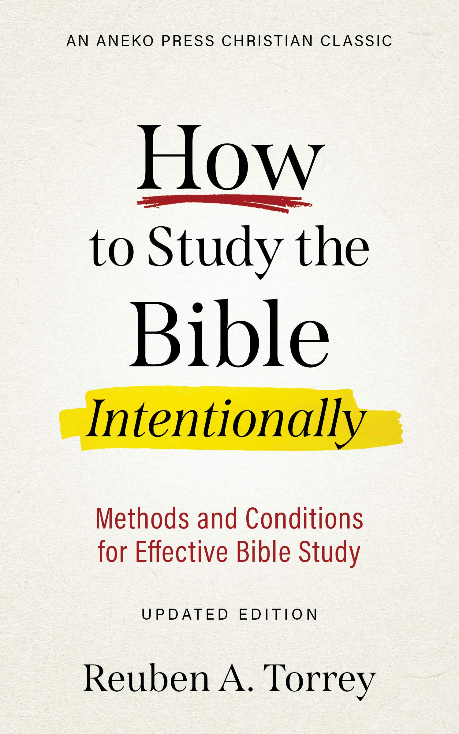 How to Study the Bible Intentionally [Updated Edition]: Methods and Conditions for Effective Bible Study (Kindle Edition)