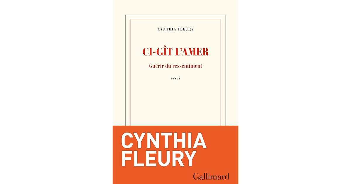 Ci Gît L'amer - Guérir Du Ressentiment Ci-gît l’amer by Cynthia Fleury