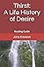 Thirst: A Life History of D...