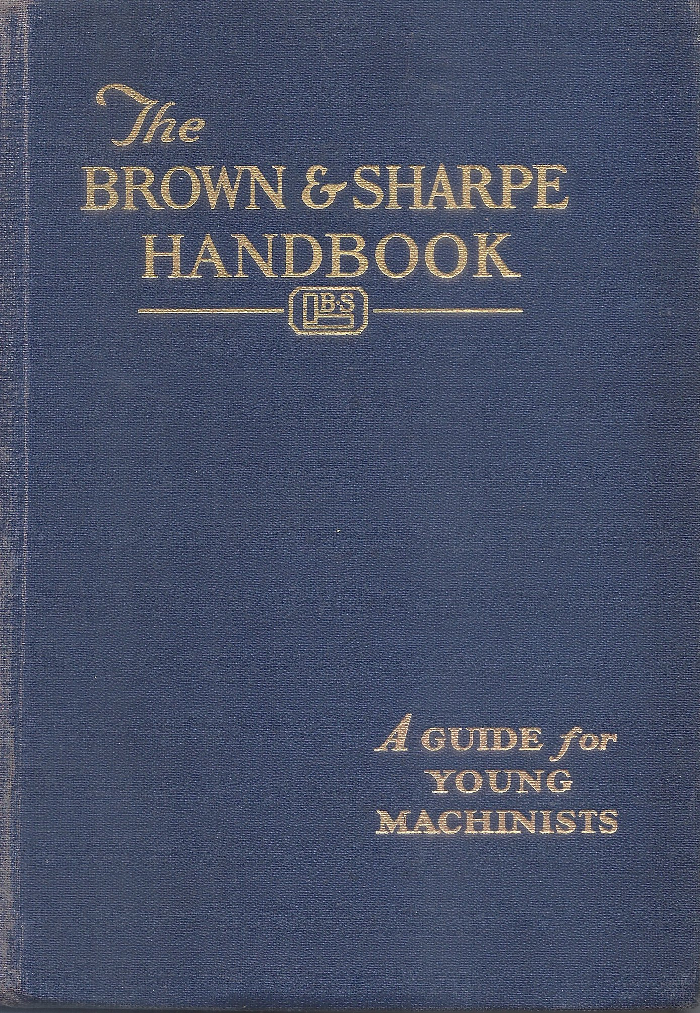 The Brown & Sharpe Handbook: A Guide For Young Machinists