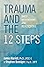 Trauma and the 12 Steps: Daily Meditations and Reflections