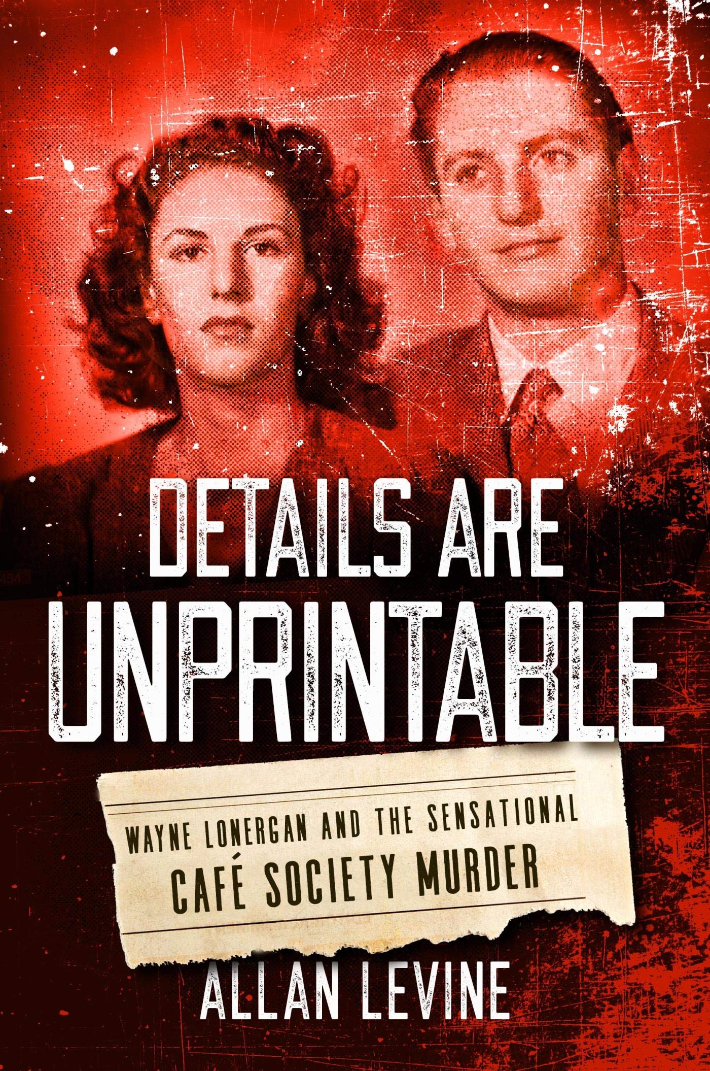 Details Are Unprintable: Wayne Lonergan and the Sensational Cafe Society Murder (Kindle Edition)