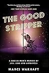 Book cover for The Good Stripper: A Soccer Mom's Memoir of Loss, Lies and Lapdances