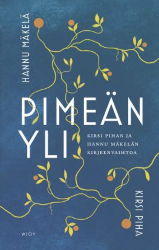 Pimeän yli. Kirsi Pihan ja Hannu Mäkelän kirjeenvaihtoa. (Hardcover)