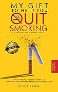 My gift to help you quit smoking: Stop smoking and stay nicotine free. Why I started to smoke cigarettes and how I liberated myself from the tobacco addiction.
