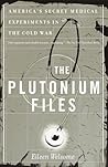 The Plutonium Files: America's Secret Medical Experiments in the Cold War