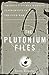 The Plutonium Files: America's Secret Medical Experiments in the Cold War