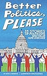 Better Politics, Please: 35 Stories of Politicians Who Value Hope Over Hate