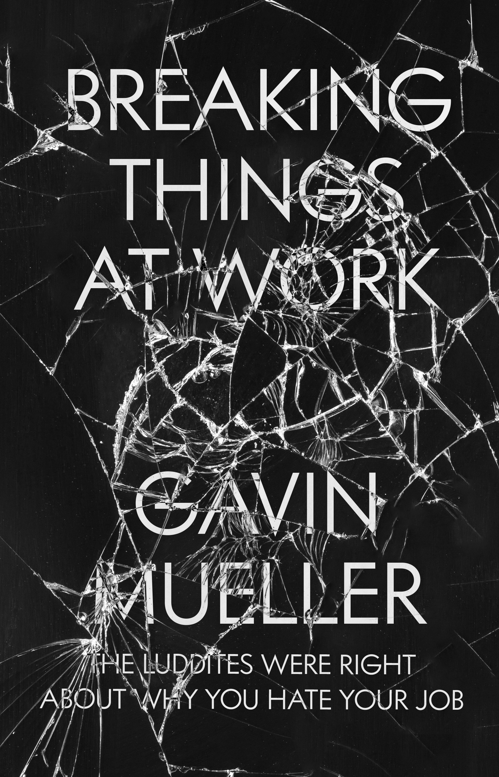 Cover of Breaking Things at Work: The Luddites Are Right About Why You Hate Your Job