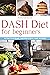 DASH DIET FOR BEGINNERS: Nutrition plan, instructions and recipes