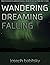 Wandering, Dreaming, Falling