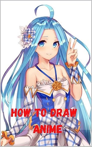 How To Draw Anime A Step By Step Artist S Handbook Everything You Need To Start Drawing Right Away Anime For The Beginner Drawing Cute Anime A Beginner S Guide To Drawing Super Cute Character By How To Draw Anime A Step By Step Artist S Handbook Everything You Need To Start Drawing Right Away Anime For The Beginner Drawing Cute Anime A Beginner S Guide To Drawing Super Cute Character By