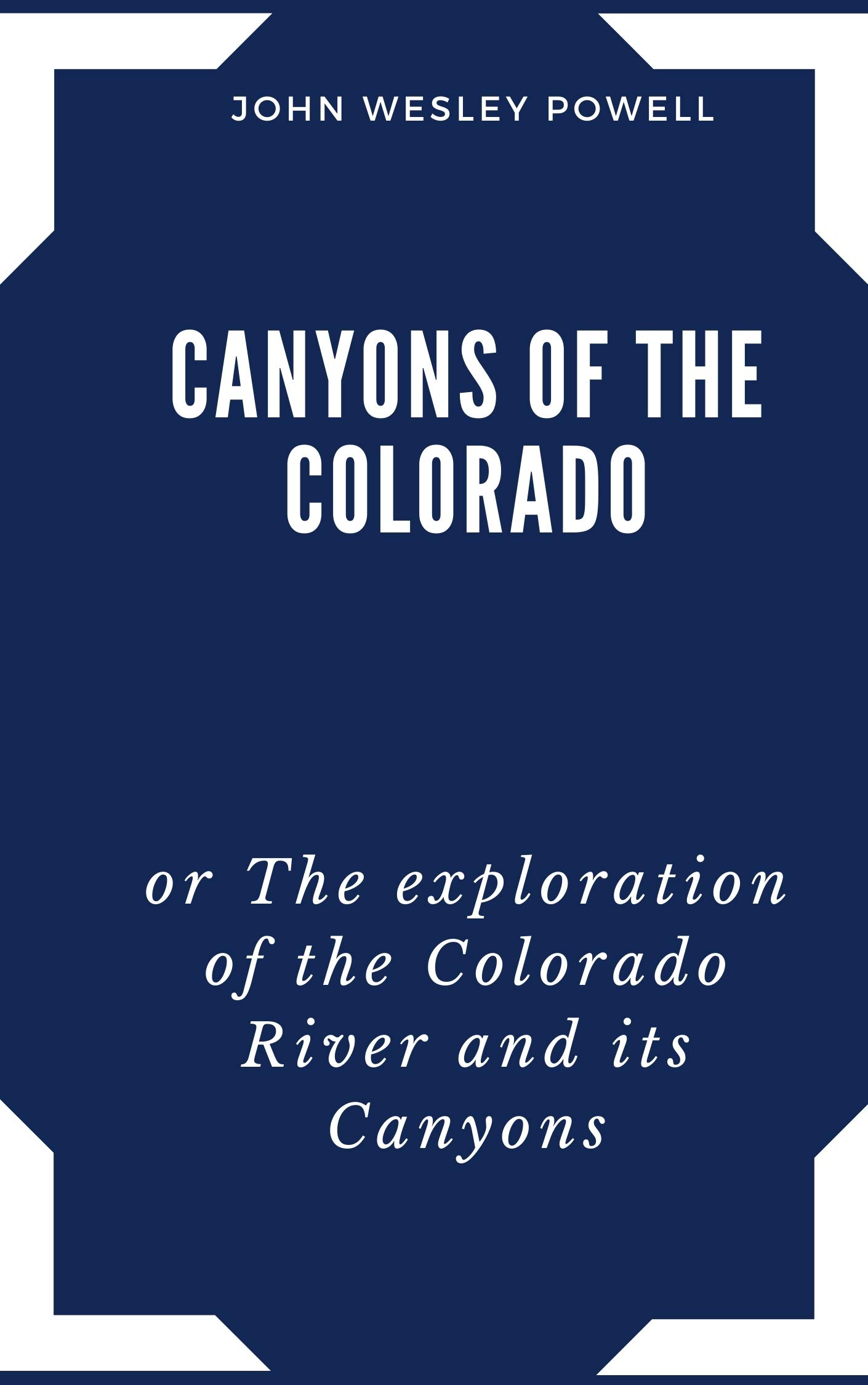 Canyons of the Colorado, or The exploration of the Colorado River and its Canyons