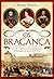 Os Bragança – Ascensão e Queda das Dinastias Reinantes de Portugal e do Brasil, 1640-1910