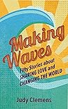 Making Waves: Fifty Stories about Sharing Love and Changing the World