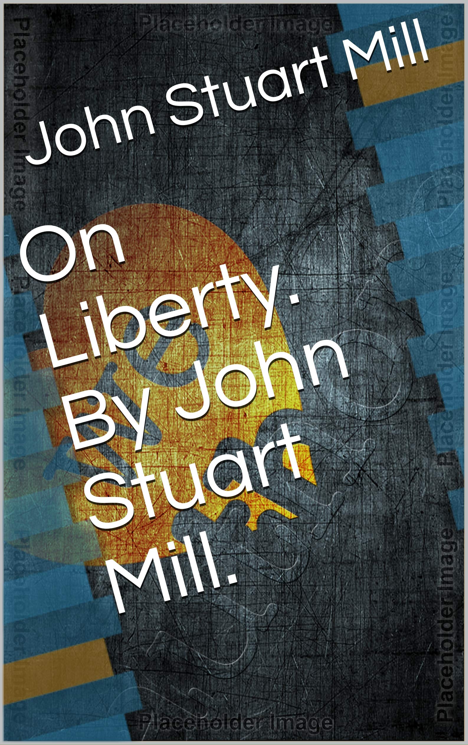 On Liberty. By John Stuart Mill.