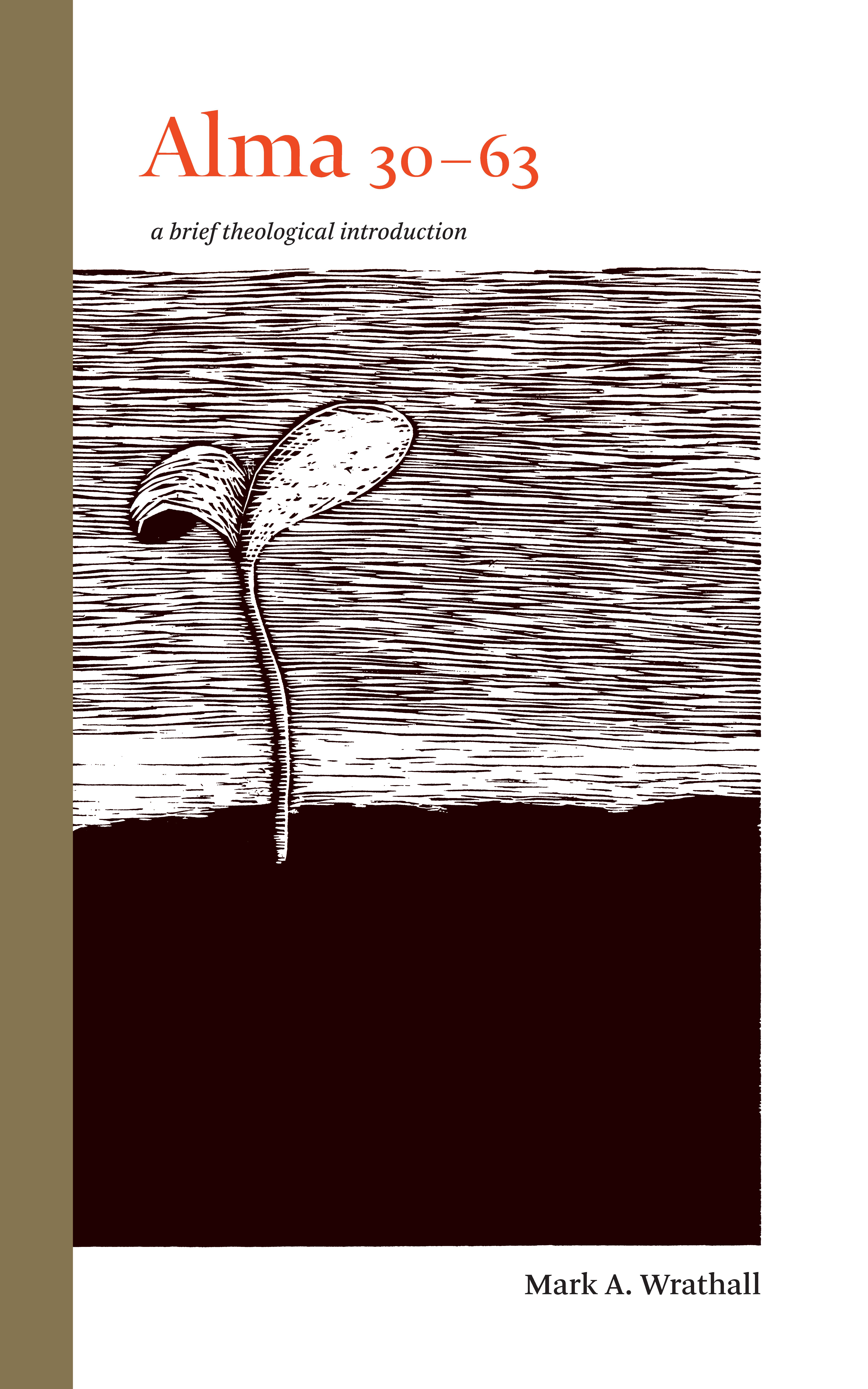 Alma 30–63: A Brief Theological Introduction (The Book of Mormon: Brief Theological Introductions, #7)