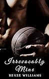 Irrevocably Mine by Renee Williams