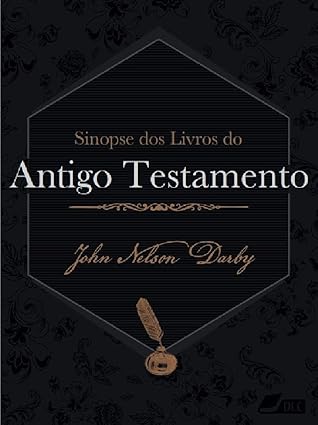 Sinopse dos Livros do Antigo Testamento: Estudos sobre a Palavra de Deus (Sinopse dos Livros da Bíblia Livro 40)