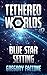 Blue Star Setting (Tethered Worlds #2)