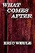 What Comes After