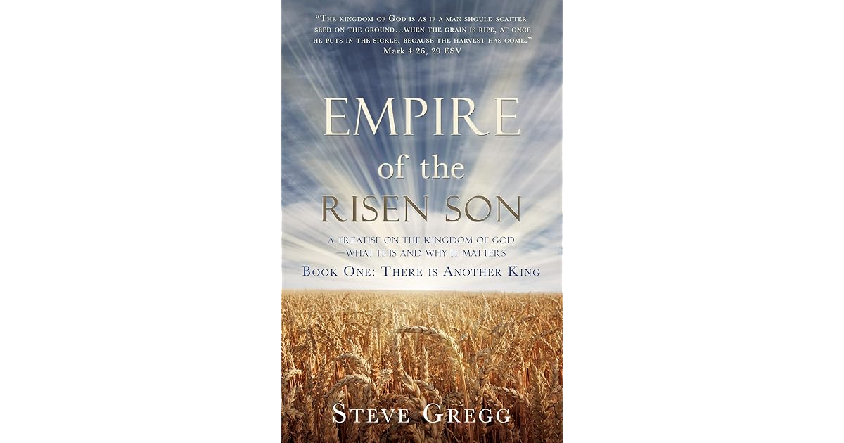 Empire of the Risen Son A Treatise on the Kingdom of God—What it is