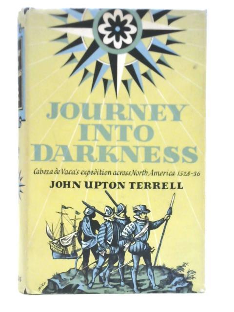 Journey Into Darkness: Cabeza de Vaca's expedition across North America, 1528-36 (Hardcover)