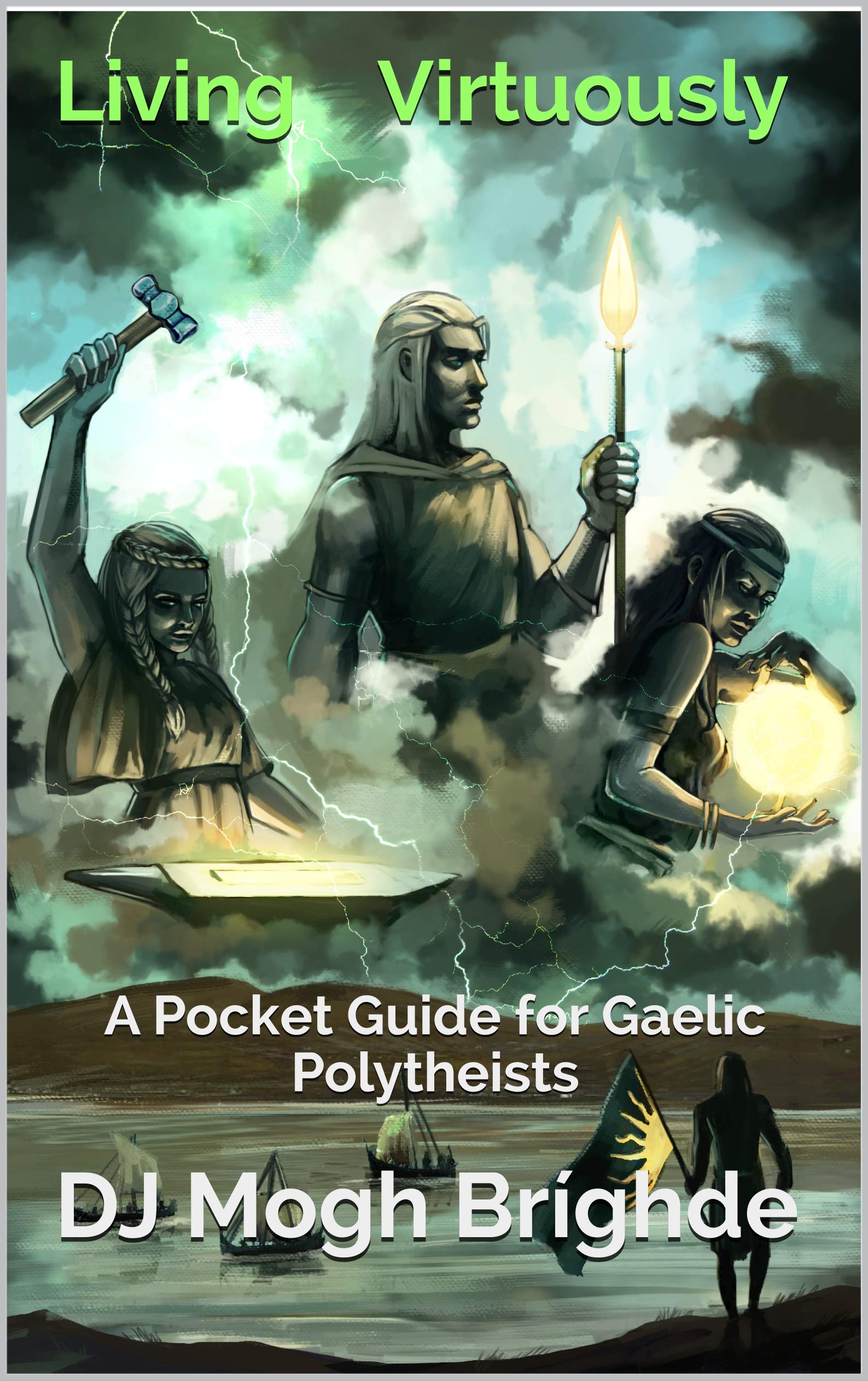Living Virtuously: A Pocket Guide for Gaelic Polytheists (Kindle Edition)