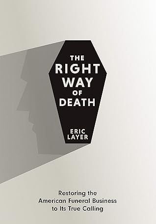 The Right Way of Death: Restoring the American Funeral Business to Its True Calling