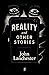 Reality, and Other Stories