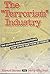 Terrorism Industry: The Experts and Institutions That Shape Our View of Terror