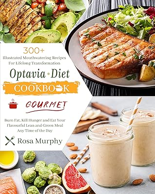 Gourmet Optavia Diet Cookbook: 300+ Illustrated Mouthwatering Recipes for Lifelong Transformation | Burn Fat | Kill Hunger and Eat Your Flavourful Lean and Green Meal Any Time of the Day