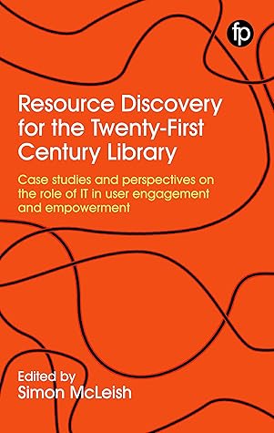Resource Discovery for the Twenty-First Century Library: Case studies and perspectives on the role of IT in user engagement and empowerment