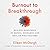 Burnout to Breakthrough: Building Resilience to Refuel, Recharge, and Reclaim What Matters