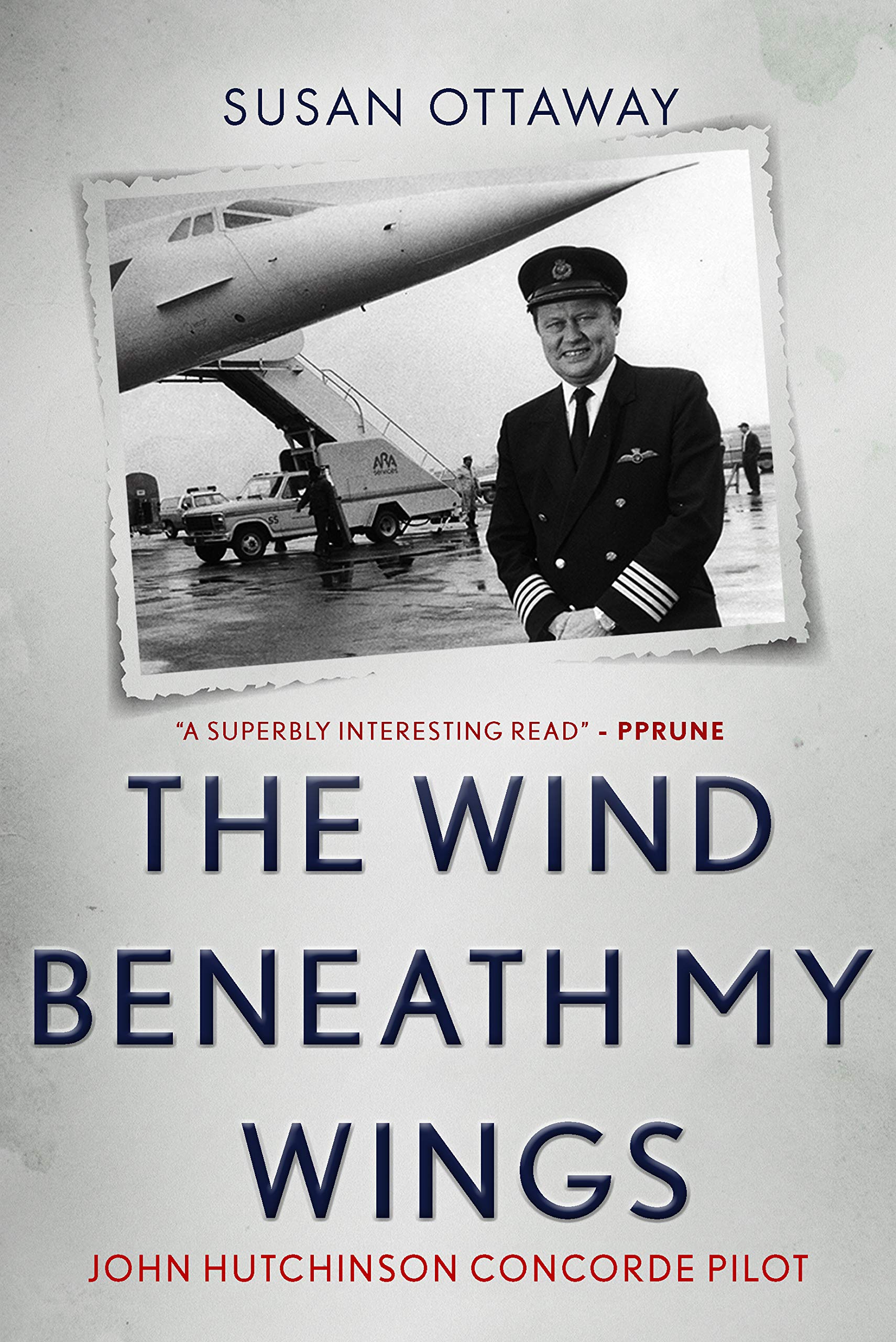 The Wind Beneath My Wings: John Hutchinson Concorde pilot (Kindle Edition)