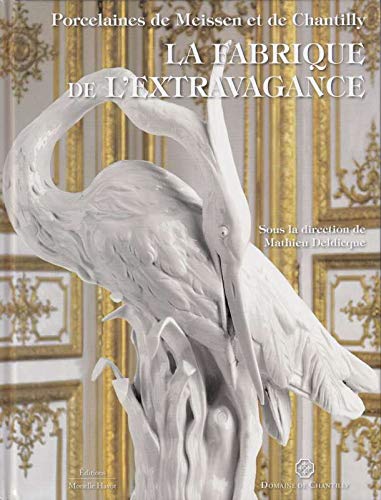Porcelaines de Meissen et de Chantilly, La fabrique de l'extravagance