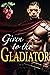Given to the Gladiator