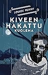 Kiveen hakattu kuolema by Louise Penny