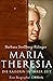 Maria Theresia: Die Kaiserin in ihrer Zeit
