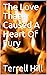The Love That Caused A Heart Of Fury by Terrell "T-Real" Hill