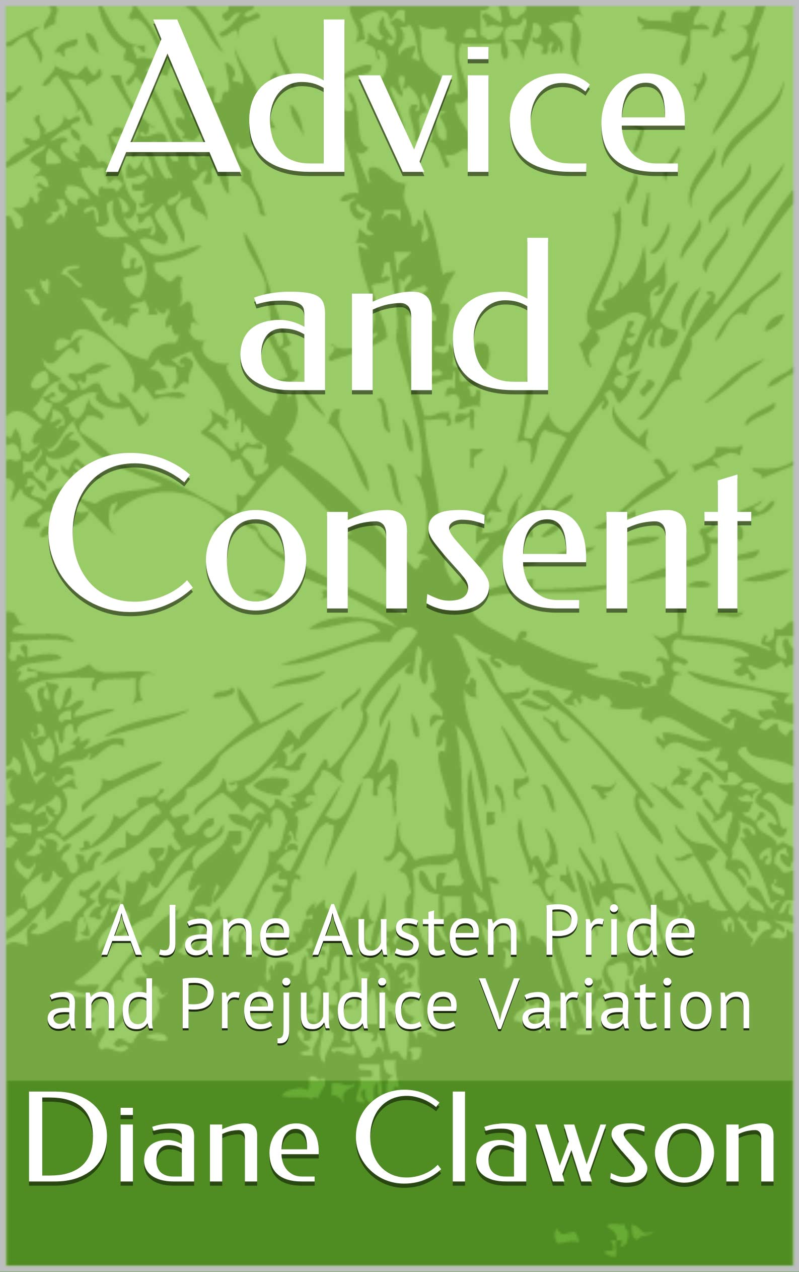 Advice and Consent: A Jane Austen Pride and Prejudice Variation (Kindle Edition)