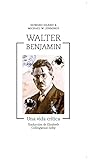 Walter Benjamin. Una vida crítica