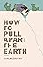 How to Pull Apart the Earth