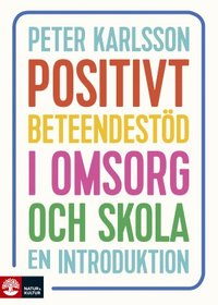 Positivt beteendestöd i omsorg och skola : En introduktion